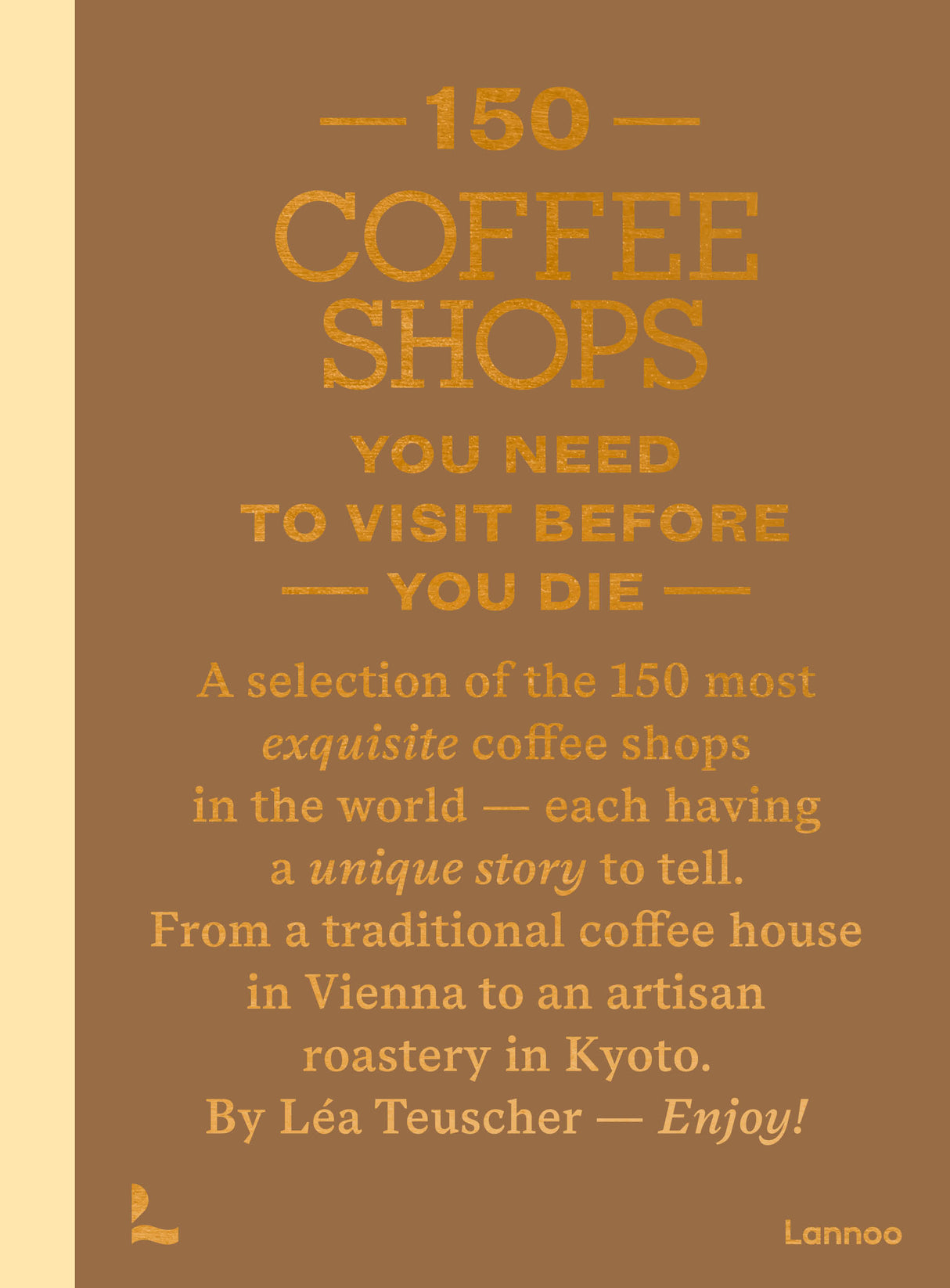 BOEK - 150 COFFEE SHOP YOU NEED TO VISIT BEFORE YOU DIE